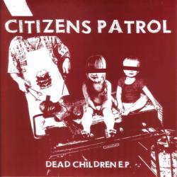 Citizens Patrol : Dead Children E.P Citizens Patrol : Dead Children E.P